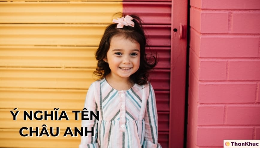 Ý nghĩa tên Châu Anh, tình duyên, tính cách và sự nghiệp Ý nghĩa tên Châu Anh, tình duyên, tính cách và sự nghiệp