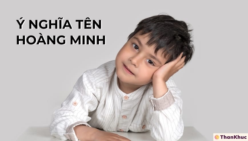 Ý nghĩa tên Hoàng Minh, tính cách, tình duyên và sự nghiệp