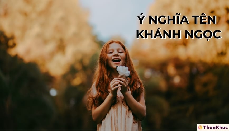 Ý nghĩa tên Khánh Ngọc, tính cách, tình duyên và sự nghiệp