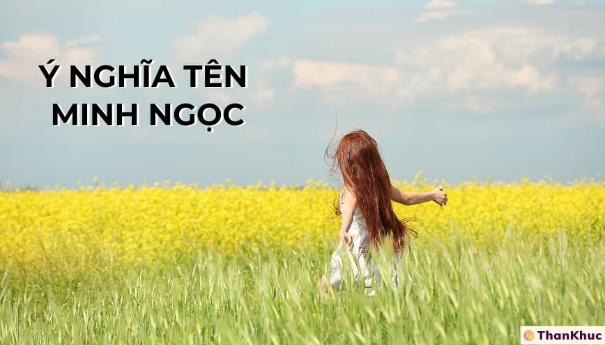 Ý nghĩa tên Minh Ngọc, tính cách, sự nghiệp, tình duyên