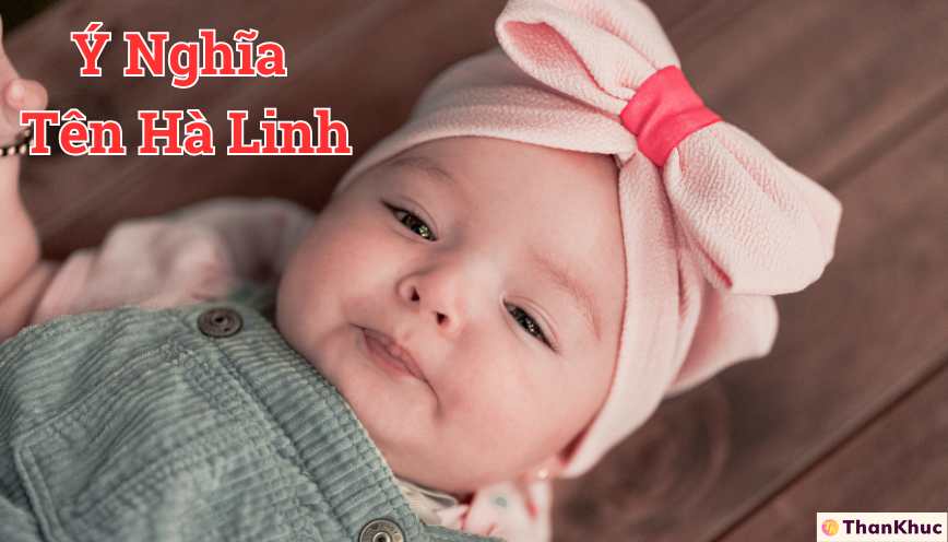 Khám phá ý nghĩa tên Hà Linh - Dự đoán tính cách, sự nghiệp và tình duyên