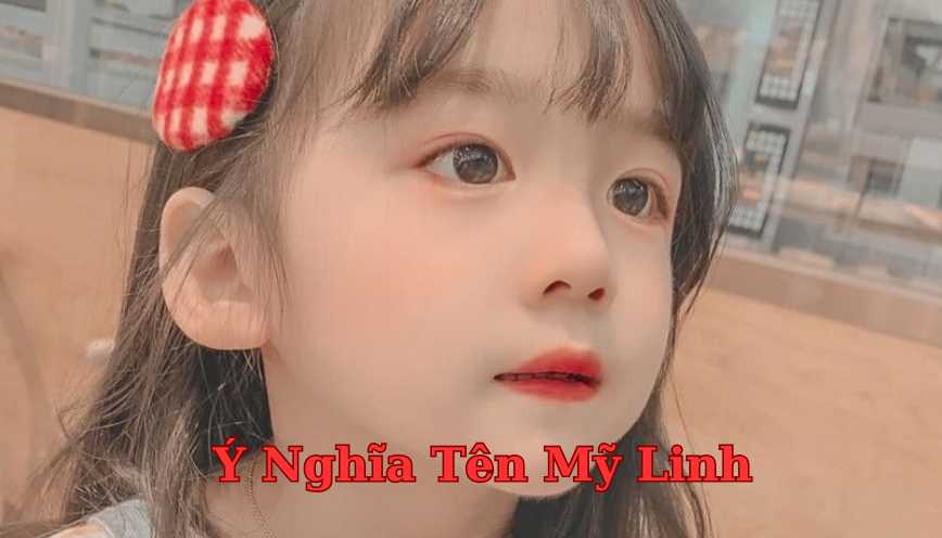 Khám phá ý nghĩa tên Mỹ Linh - Dự đoán tính cách, sự nghiệp và tình duyên