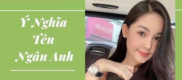 Ý nghĩa tên Ngân Anh - Cô gái tài giỏi, cá tính và đầy mạnh mẽ