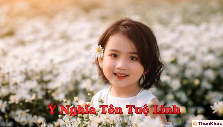 Khám phá ý nghĩa tên Tuệ Linh - Dự đoán tính cách, sự nghiệp và tình duyên