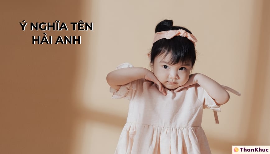 Giải Mã Ý Nghĩa Tên Hải Anh – Tính Cách, Sự Nghiệp và Tình Duyên