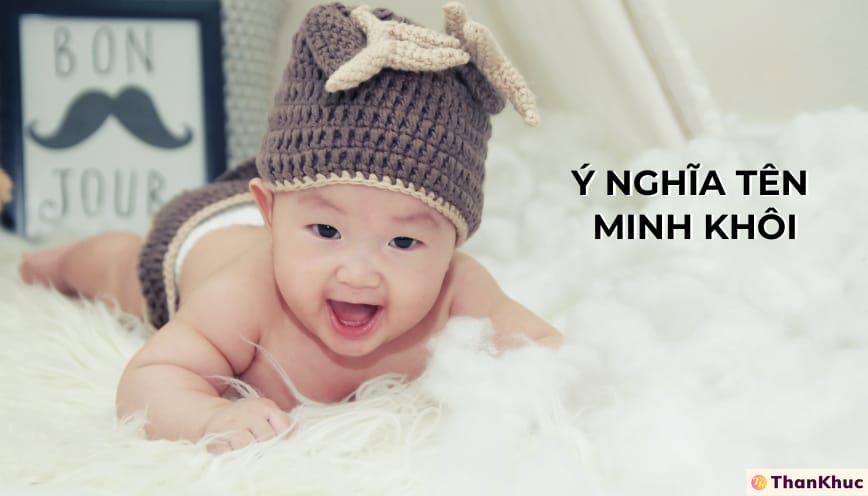 Ý nghĩa tên Minh Khôi - Tính cách, sự nghiệp và tình duyên Ý nghĩa tên Minh Khôi - Tính cách, sự nghiệp và tình duyên