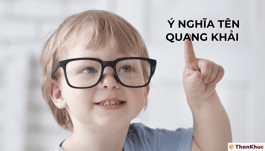 Ý Nghĩa Tên Quang Khải - Tính Cách, Sự Nghiệp và Tình Duyên Ý Nghĩa Tên Quang Khải - Tính Cách, Sự Nghiệp và Tình Duyên