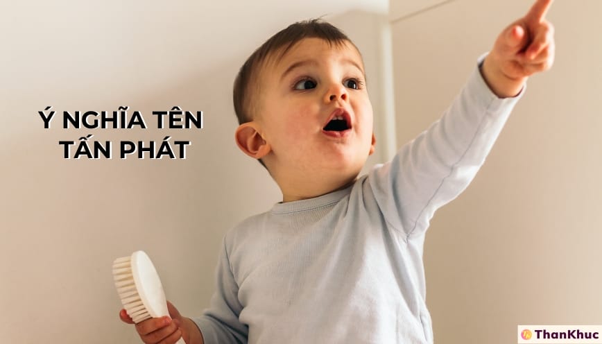 Ý nghĩa tên Tấn Phát - Tính cách, sự nghiệp và tình duyên Ý nghĩa tên Tấn Phát - Tính cách, sự nghiệp và tình duyên