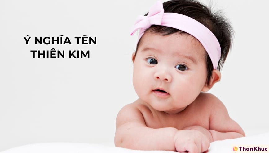 Ý nghĩa tên Thiên Kim - Tính cách, sự nghiệp và tình duyên
