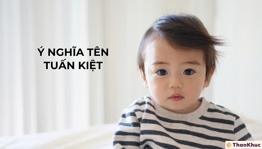 Ý nghĩa tên Tuấn Kiệt - Tính cách, sự nghiệp và tình duyên Ý nghĩa tên Tuấn Kiệt - Tính cách, sự nghiệp và tình duyên
