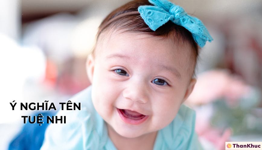 Ý nghĩa tên Tuệ Nhi - Tính cách, sự nghiệp và tình duyên