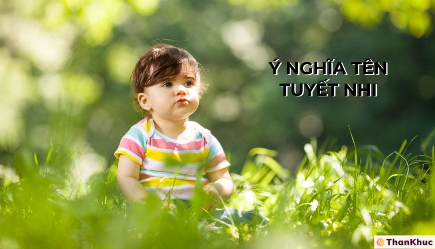 Ý nghĩa tên Tuyết Nhi - Tính cách, sự nghiệp và tình duyên