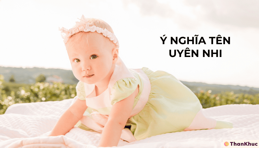Ý nghĩa tên Uyên Nhi - Tính cách, sự nghiệp và tình duyên