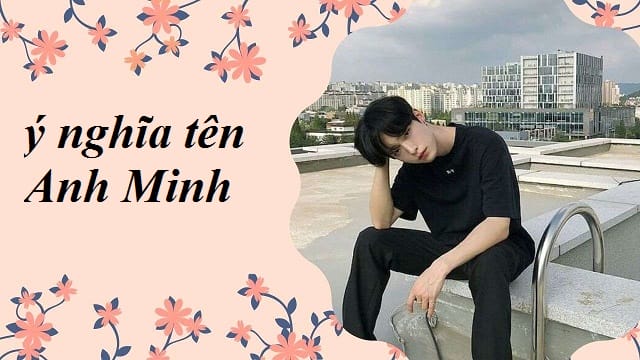 Giải mã chi tiết ý nghĩa tên Anh Minh