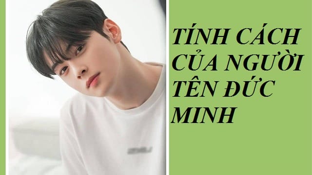 Tính cách của người tên Đức Minh như thế nào?
