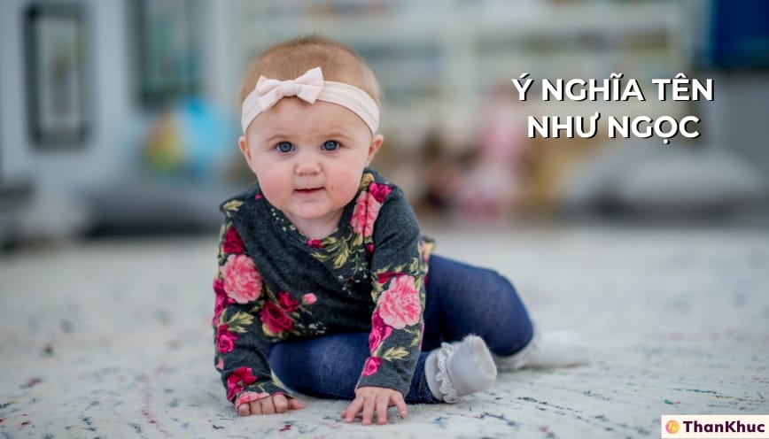 Ý nghĩa tên Như Ngọc là gì/Thần số học của tên gọi Như Ngọc