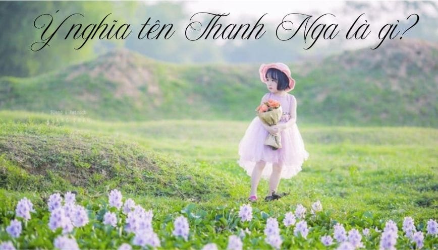 Khám phá ngay ý nghĩa tên Thanh Nga - Dự đoán vận mệnh về tình yêu và sự nghiệp