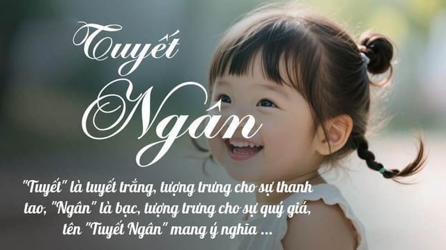 Tên Tuyết Ngân có thể hiểu là “người con có tâm hồn thanh cao, trong sáng, đẹp đẽ và quý giá như bạc”
