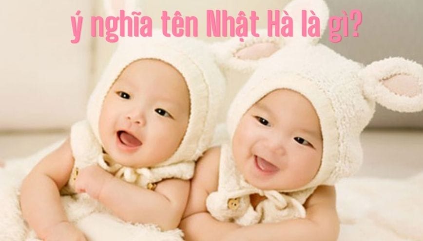 Tìm hiểu ngay ý nghĩa tên Nhật Hà - Dự đoán vận mệnh về tình yêu và sự nghiệp