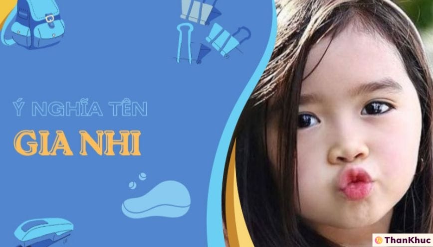 Bật mí chi tiết ý nghĩa tên Gia Nhi là gì