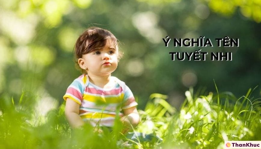 Ý nghĩa tên Tuyết Nhi? Khám phá đầy đủ ý nghĩa trong tên gọi