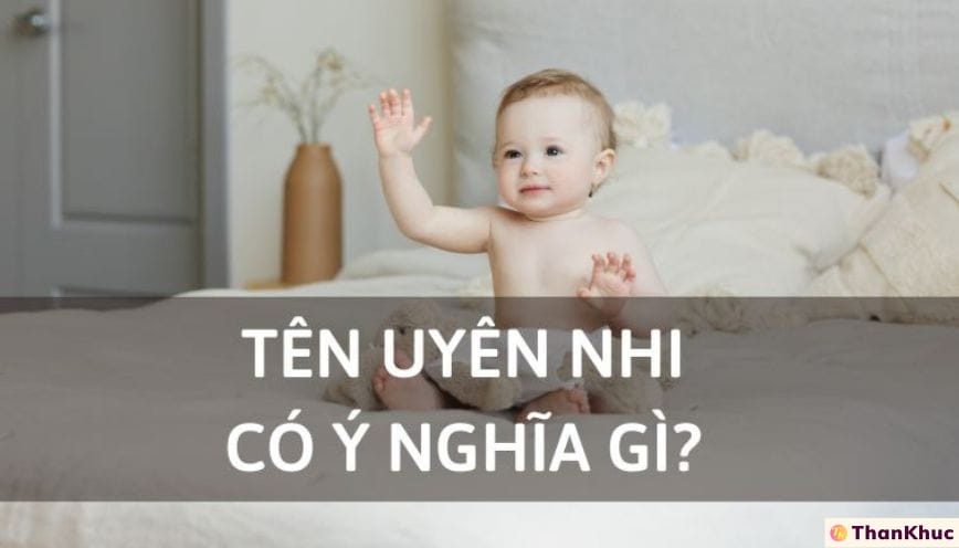 Ý nghĩa tên Uyên Nhi - Khám phá tên hay, đẹp cho bé gái
