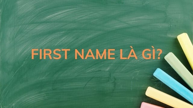 First name được hiểu là tên gọi cá nhân của một người bất kỳ